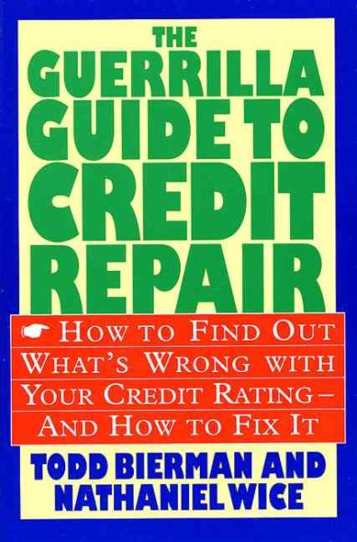 The Guerrilla Guide to Credit Repair: How to Find out What's Wrong with Your Credit Rating and How to Fix It cover