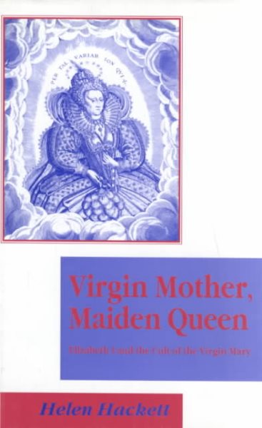Virgin Mother, Maiden Queen: Elizabeth I and the Cult of the Virgin Mary cover