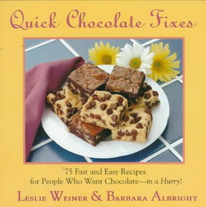 Quick Chocolate Fixes: 75 Fast and Easy Recipes for People Who Want Chocolate...in a Hurry!
