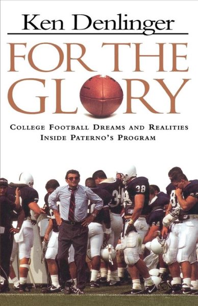 For the Glory: College Football Dreams and Realities Inside Paterno's Program cover