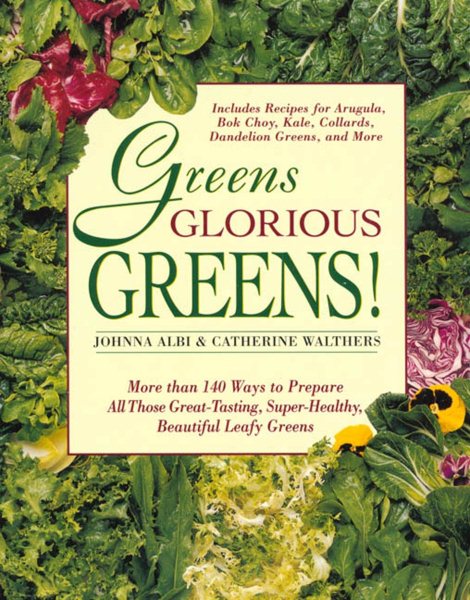 Greens Glorious Greens!: More than 140 Ways to Prepare All Those Great-Tasting, Super-Healthy, Beautiful Leafy Greens cover