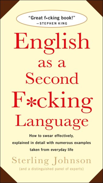 English as a Second F*cking Language: How to Swear Effectively, Explained in Detail with Numerous Examples Taken From Everyday Life cover