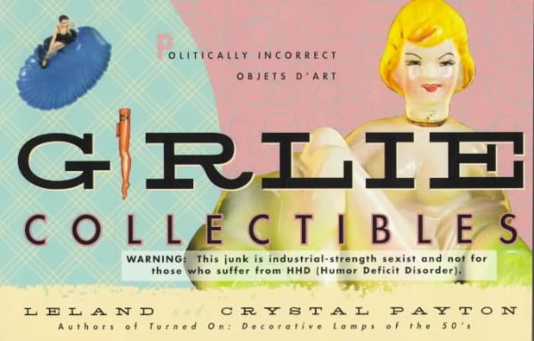 Girlie Collectibles: Politically Incorrect Objects D'Art cover