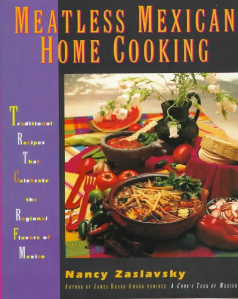 Meatless Mexican Home Cooking: Traditional Recipes that Celebrate the Regional Flavors of Mexico cover
