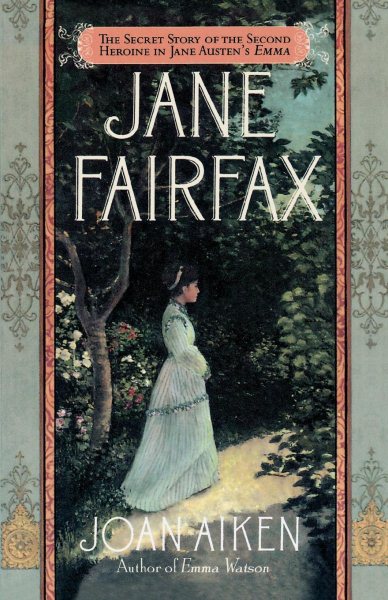 Jane Fairfax: The Secret Story of the Second Heroine in Jane Austen's Emma cover