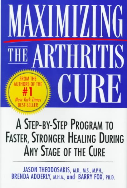 Maximizing the Arthritis Cure: A Step-By-Step Program to Faster, Stronger Healing During Any Stage of the Cure cover