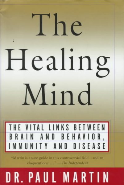 The Healing Mind: The Vital Links Between Brain and Behavior, Immunity and Disease