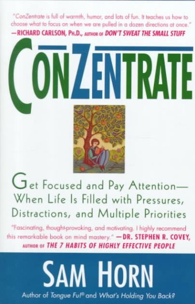 ConZentrate: Get Focused and Pay Attention--When Life Is Filled with Pressures, Distractions, and Multiple Priorities cover