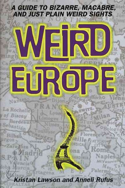 Weird Europe: A Guide to Bizarre, Macabre, and Just Plain Weird Sights cover
