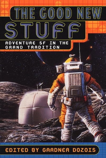 Good New Stuff: Adventure in SF in the Grand Tradition