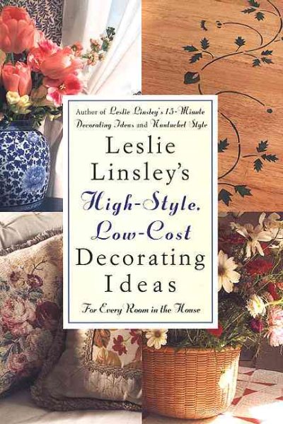 Leslie Linsley's High-Style, Low-Cost Decorating Ideas: Fresh, Easy Ways to Liven Up Every Room in the House cover