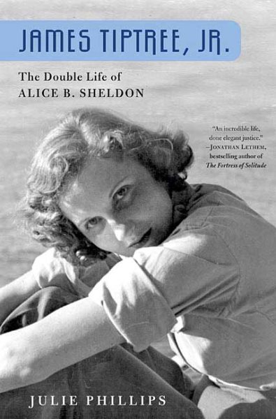 James Tiptree, Jr.: The Double Life of Alice B. Sheldon cover