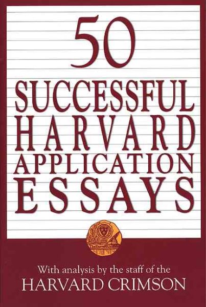 50 Successful Harvard Application Essays: What Worked for Them Can Help You Get into the College of Your Choice cover