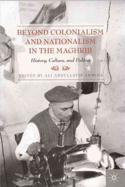 Beyond Colonialism and Nationalism in the Maghrib: History, Culture, and Politics cover
