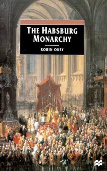 The Habsburg Monarchy, C. 1765-1918: From Enlightenment to Eclipse cover