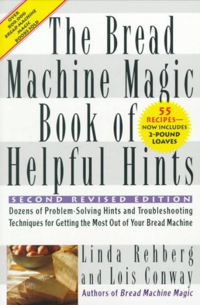 The Bread Machine Magic Book of Helpful Hints: Dozens of Problem-Solving Hints and Troubleshooting Techniques for Getting the Most out of Your Bread Machine cover
