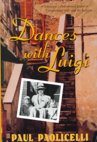 Dances with Luigi: A Grandson's Determined Quest to Comprehend Italy and the Italians