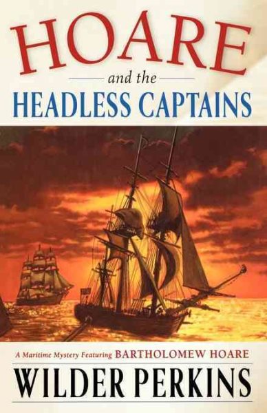 Hoare and the Headless Captains: A Maritime Mystery Featuring Captain Bartholomew Hoare cover