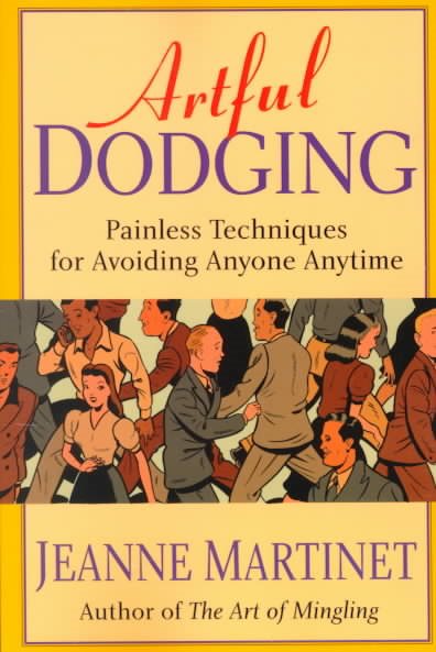 Artful Dodging: Painless Techniques for Avoiding Anyone, Anytime cover