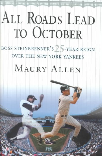 All Roads Lead to October: Boss Steinbrenner's 25-Year Reign over the New York Yankees cover