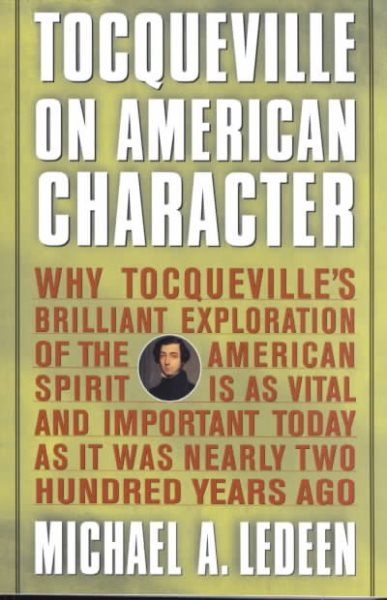 Tocqueville on American Character: Why Tocqueville's Brilliant Exploration of the American Spirit is as Vital and Important Today as It Was Nearly Two Hundred Years Ago cover