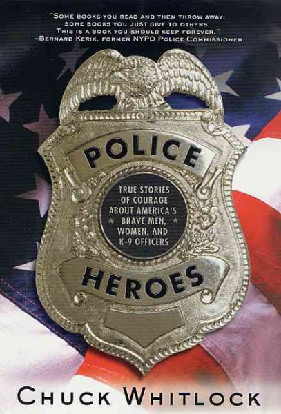 Police Heroes: True Stories of Courage About America's Brave Men, Women, and K-9 Officers cover