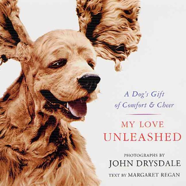My Love Unleashed: A Dog's Gift of Comfort & Cheer cover