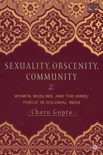 Sexuality, Obscenity, And Community: Women, Muslims, and the Hindu Public in Colonial India cover