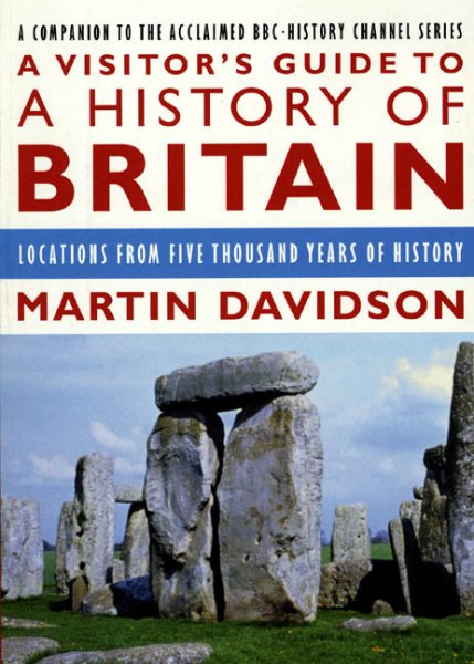 A Visitor's Guide to A History of Britain: Locations from Five Thousand Years of History