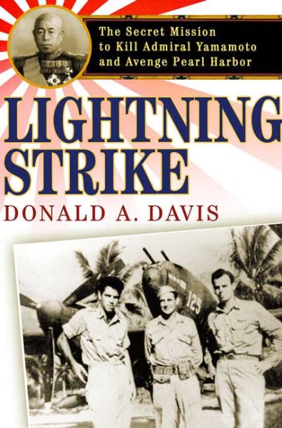 Lightning Strike: The Secret Mission to Kill Admiral Yamamoto and Avenge Pearl Harbor cover