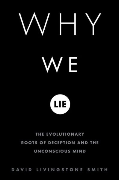Why We Lie: The Evolutionary Roots of Deception and the Unconscious Mind cover