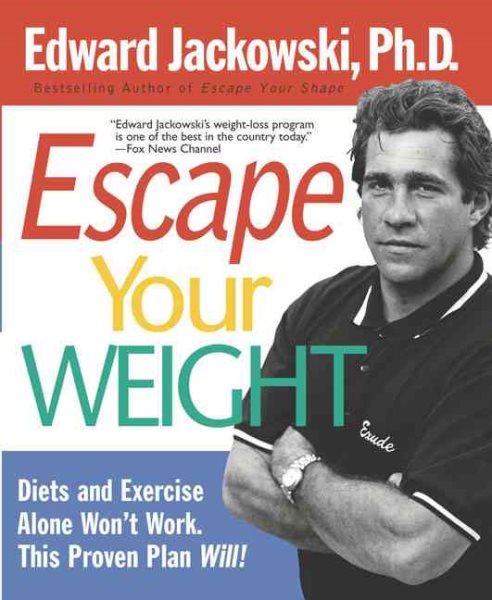 Escape Your Weight: Diets and Exercise Alone Won't Work, This Proven Plan Will! cover