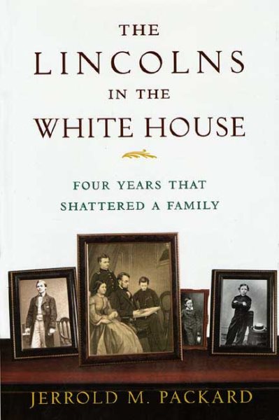 The Lincolns in the White House: Four Years That Shattered a Family cover