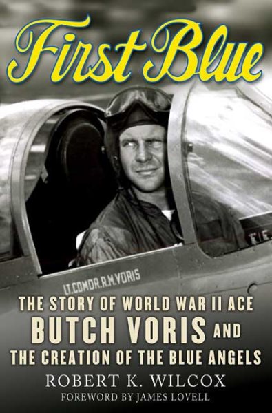 First Blue: The Story of World War II Ace Butch Voris and the Creation of the Blue Angels cover