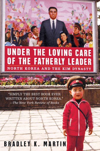 Under the Loving Care of the Fatherly Leader: North Korea and the Kim Dynasty cover