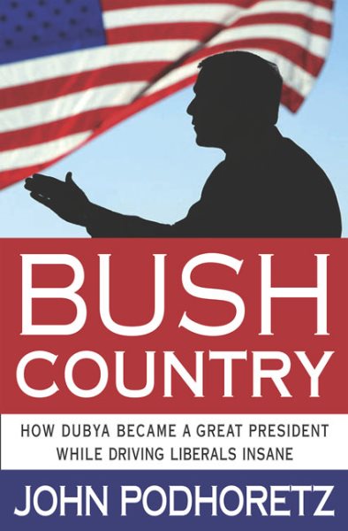 Bush Country: How Dubya Became a Great President While Driving Liberals Insane cover