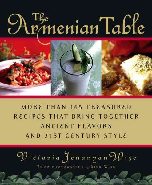 The Armenian Table: More than 165 Treasured Recipes that Bring Together Ancient Flavors and 21st-Century Style cover