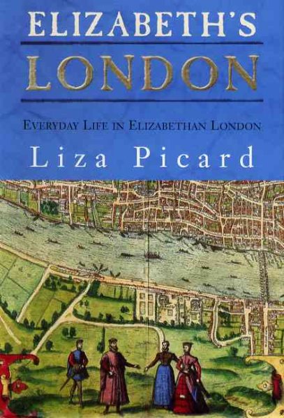 Elizabeth's London: Everyday Life in Elizabethan London cover