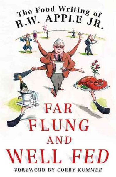 Far Flung and Well Fed: The Food Writing of R.W. Apple, Jr. cover
