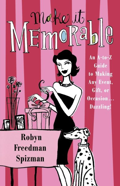 Make It Memorable: An A-Z Guide to Making Any Event, Gift or Occasion...Dazzling! cover