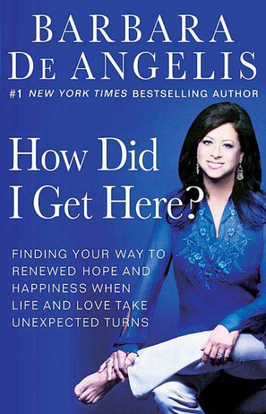 How Did I Get Here?: Finding Your Way to Renewed Hope and Happiness When Life and Love Take Unexpected Turns cover