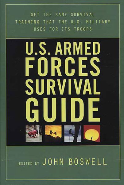 U.S. Armed Forces Survival Guide: The Same Survival Training the U.S. Military Uses for Its Troops