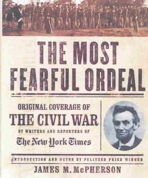 The Most Fearful Ordeal: Original Coverage of the Civil War by Writers and Reporters of The New York Times cover