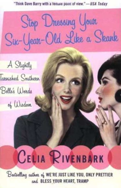 Stop Dressing Your Six-Year-Old Like a Skank: A Slightly Tarnished Southern Belle's Words of Wisdom cover