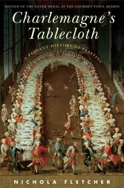 Charlemagne's Tablecloth: A Piquant History of Feasting cover