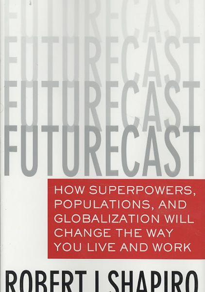 Futurecast: How Superpowers, Populations, and Globalization Will Change the Way You Live and Work cover