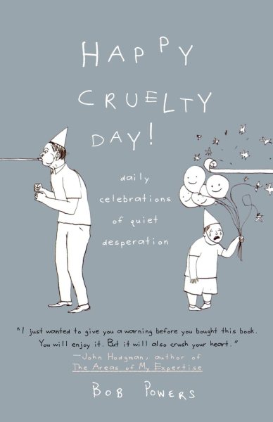 Happy Cruelty Day!: Daily Celebrations of Quiet Desperation