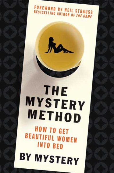 The Mystery Method: How to Get Beautiful Women Into Bed cover