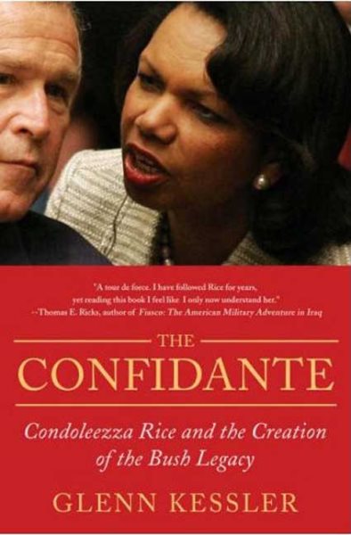 The Confidante: Condoleezza Rice and the Creation of the Bush Legacy