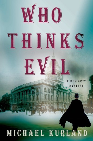 Who Thinks Evil: A Professor Moriarty Novel (Professor Moriarty Novels)